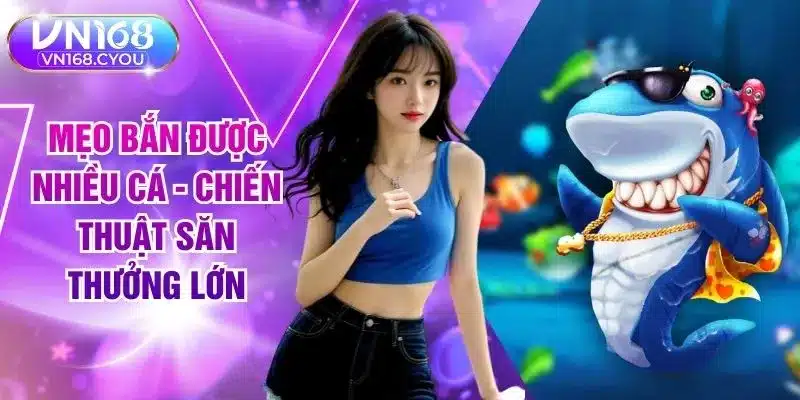 Mẹo Bắn Được Nhiều Cá